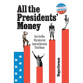 All the Presidents' Money: How the Men Who Governed America Governed Their Money