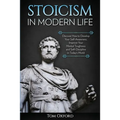 Stoicism in Modern Life: Discover How to Develop Your Self-Awareness, Improve Your Mental Toughness and Self-Discipline in Today's World