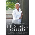 It's All Good: How to Create Your Life on Purpose ... Rather Than Playing Victim to It