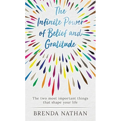 The Infinite Power of Belief and Gratitude: The Two Most Important Things That Shape Your Life