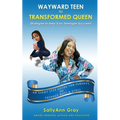 Wayward Teen To Transformed Queen: Strategies To Help Your Teenager Succeed
