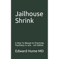 Jailhouse Shrink: A How-To Manual on Practicing Psychiatry in Jails - 4th Edition