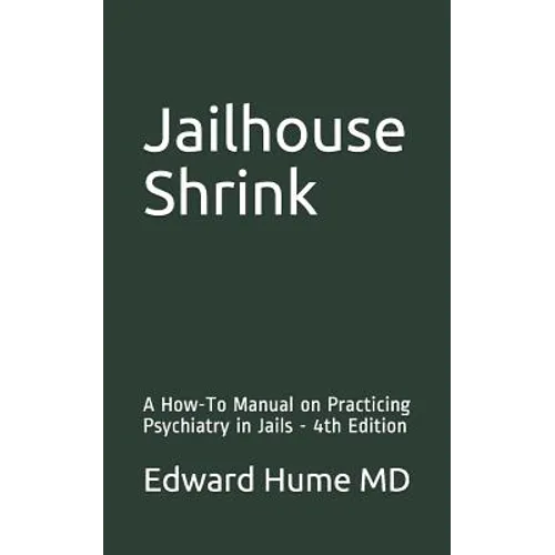 Jailhouse Shrink: A How-To Manual on Practicing Psychiatry in Jails - 4th Edition