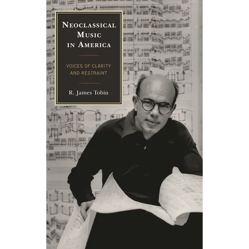 Neoclassical Music in America: Voices of Clarity and Restraint