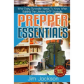Prepper Essentials: Prepper Essentials What Every Survivalist Needs To Know When Building The Ultimate SHTF Stockpile By Jim Jackson
