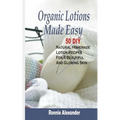 Organic Lotions Made Easy: 50 DIY Natural Homemade Lotion Recipes For A Beautiful And Glowing Skin