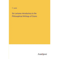 Six Lectures Introductory to the Philosophical Writings of Cicero