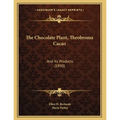 The Chocolate Plant, Theobroma Cacao: And Its Products (1890)
