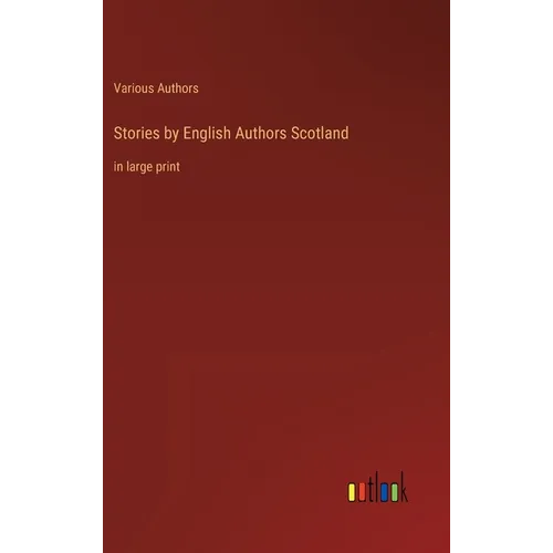 Stories by English Authors Scotland: in large print