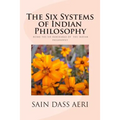 The Six Systems of Indian Philosophy: Being a layman's Understanding of the Six Darshanas