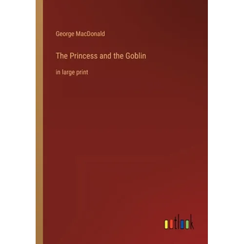The Princess and the Goblin: in large print