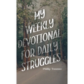My Weekly Devotional for Daily Struggles