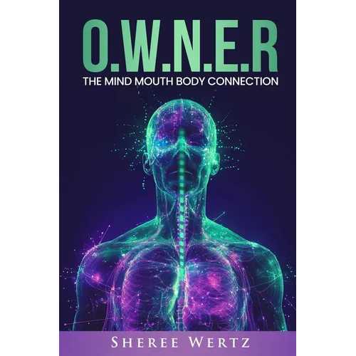 O.W.N.E.R: The Mind, Mouth, Body Connection