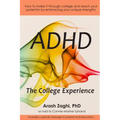 ADHD: The College Experience: How to stop blaming yourself, work with your strengths, succeed in college, and reach your potential