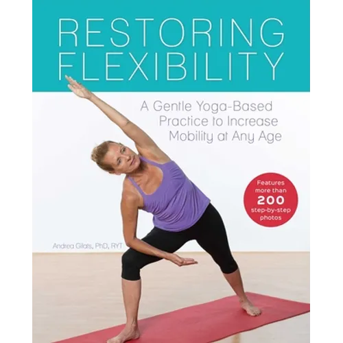 Restoring Flexibility: A Gentle Yoga-Based Practice to Increase Mobility at Any Age