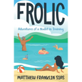 Frolic: Adventures of a Nudist in Training