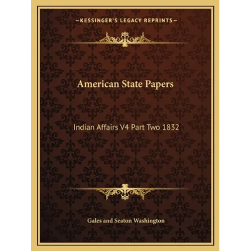 American State Papers: Indian Affairs V4 Part Two 1832