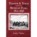 Tejanos and Texas Under the Mexican Flag, 1821-1836: Volume 54
