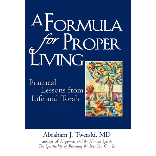 A Formula for Proper Living: Practical Lessons from Life and Torah