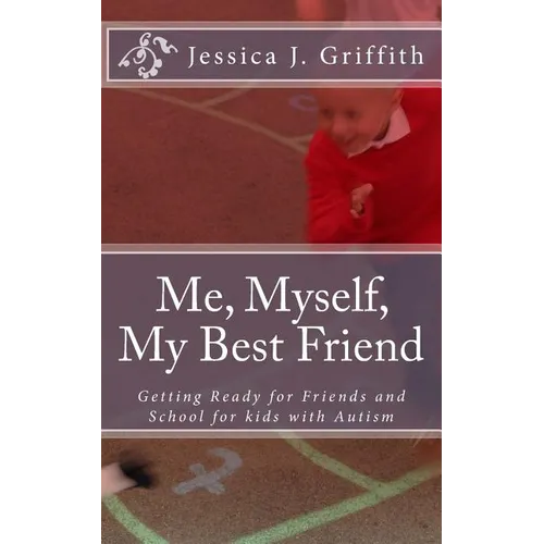 Me, Myself, My Best Friend: Getting Ready for Friends and School for kids with Autism - Paperback