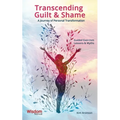 Transcending Guilt & Shame: A Journey of Personal Transformation
