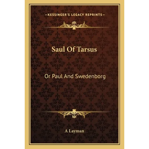 Saul Of Tarsus: Or Paul And Swedenborg