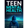 Teen Mental Health: Survive Your Mood, Survive Your Emotion: Survive