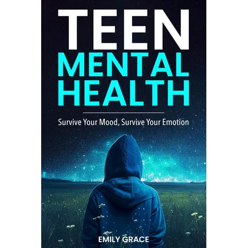 Teen Mental Health: Survive Your Mood, Survive Your Emotion: Survive
