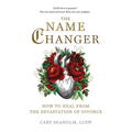 The Name Changer: How to Heal from the Devastation of Divorce