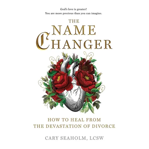 The Name Changer: How to Heal from the Devastation of Divorce