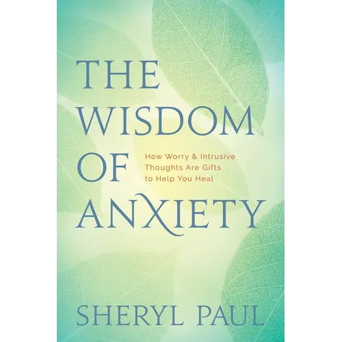 The Wisdom of Anxiety: How Worry and Intrusive Thoughts Are Gifts to Help You Heal