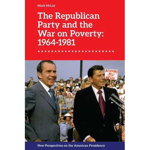 The Republican Party and the War on Poverty: 1964-1981