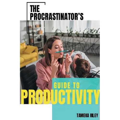 The Procrastinator's Guide To Productivity