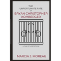 The Unfortunate Fate of Bryan Christopher Kohberger: A Tale of Misfortune