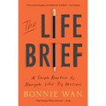The Life Brief: A Simple Practice to Navigate Life's Big Decisions