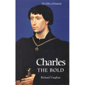 Charles the Bold: The Last Valois Duke of Burgundy
