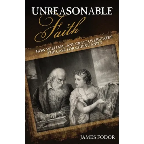 Unreasonable Faith: How William Lane Craig Overstates the Case for Christianity