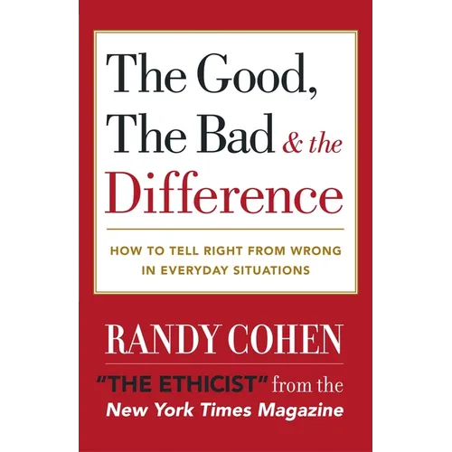 The Good, the Bad & the Difference: How to Tell the Right From Wrong in Everyday Situations