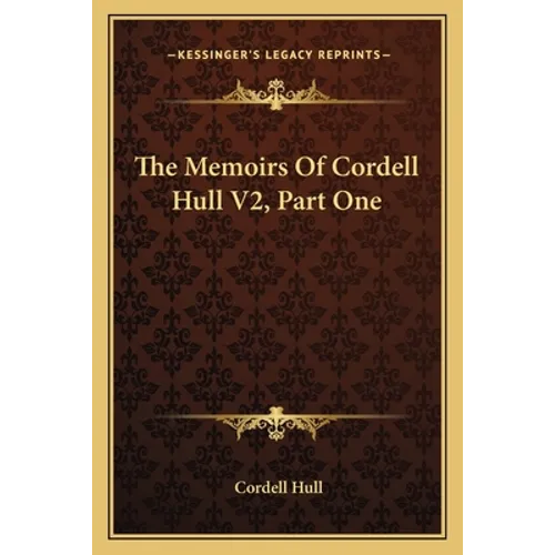 The Memoirs Of Cordell Hull V2, Part One