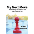 My Next Move: Positioning Yourself to Win the Game of Life
