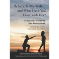 Where Is My Wife and What Have You Done with Her?: A Spouse's Guide to Her Menopause
