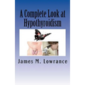 A Complete Look at Hypothyroidism: Underactive Thyroid Symptoms and Treatments