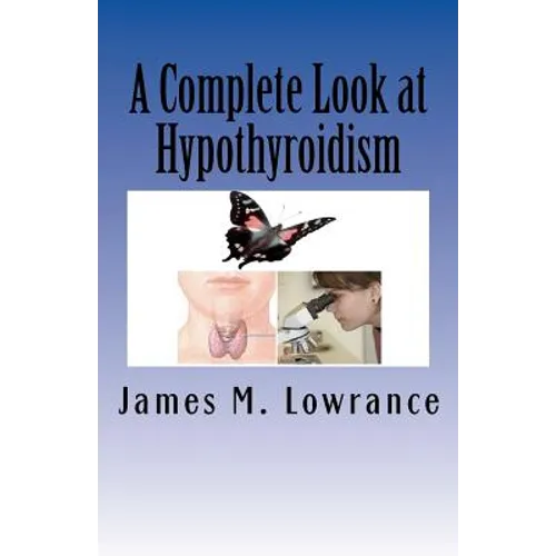 A Complete Look at Hypothyroidism: Underactive Thyroid Symptoms and Treatments