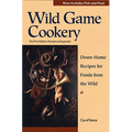 Wild Game Cookery: Down-Home Recipes for Foods from the Wild