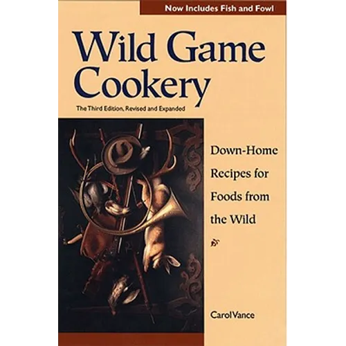 Wild Game Cookery: Down-Home Recipes for Foods from the Wild