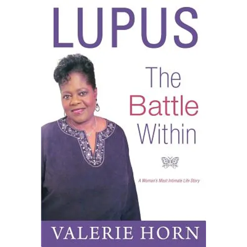 Lupus: The Battle Within: A Woman's Most Intimate Life Story