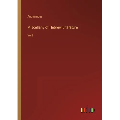 Miscellany of Hebrew Literature: Vol I