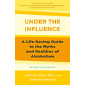 Under the Influence: A Life-Saving Guide to the Myths and Realities of Alcoholism