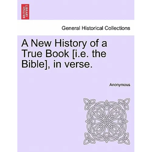 A New History of a True Book [i.E. the Bible], in Verse.