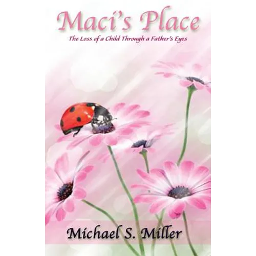 Maci's Place - The Loss of a Child through a Father's Eyes